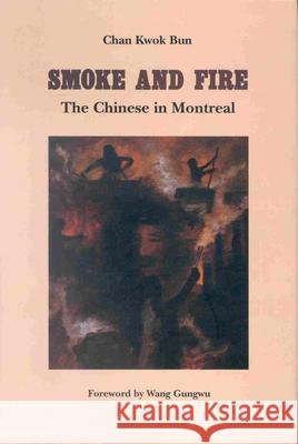 Smoke and Fire: The Chinese in Montreal Kwok B. Chan 9789622014619 Brill Academic Publishers - książka