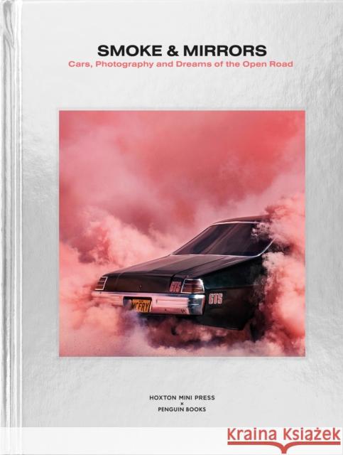 Smoke and Mirrors: Cars, Photography and Dreams of the Open Road Hoxton Mini Press 9781846149443 Penguin Books - książka