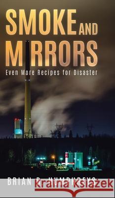 Smoke and Mirrors: Even More Recipes for Disaster Brian B Humphreys 9780228873761 Tellwell Talent - książka