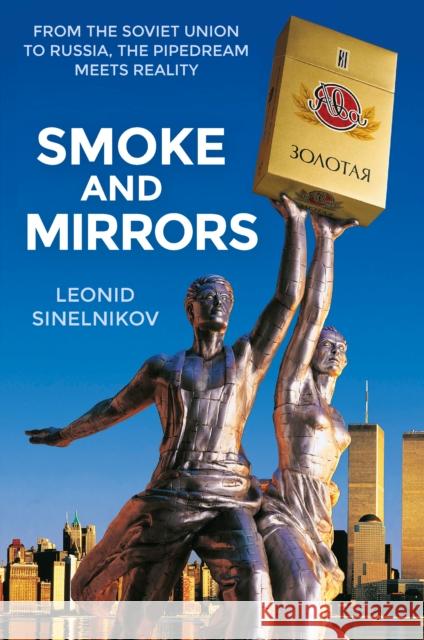 Smoke and Mirrors: From the Soviet Union to Russia, the Pipedream Meets Reality Leonid Sinelnikov 9781913491352 Unicorn Publishing Group - książka