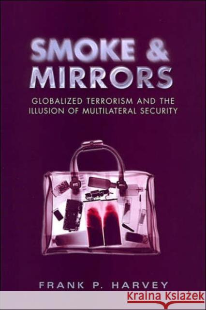 Smoke and Mirrors: Globalized Terrorism and the Illusion of Multilateral Security Harvey, Frank P. 9780802089489 University of Toronto Press - książka
