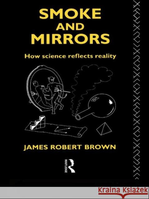 Smoke and Mirrors: How Science Reflects Reality Brown, James Robert 9780415091800 Routledge - książka