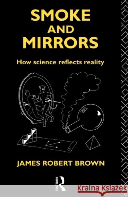 Smoke and Mirrors: How Science Reflects Reality Brown, James Robert 9780415091817 Routledge - książka