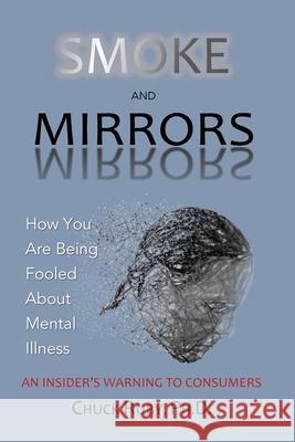 Smoke and Mirrors: How You Are Being Fooled About Mental Illness - An Insider's Warning to Consumers Chuck Ruby 9780578639260 Clear Publishing - książka