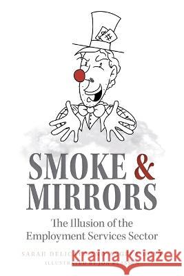 Smoke and Mirrors: The Illusion of the Employment Services Sector Sarah Delicate Angela Hoyt Jon Klassen 9781039118294 FriesenPress - książka