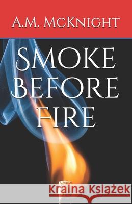 Smoke Before Fire A. M. McKnight 9781548694197 Createspace Independent Publishing Platform - książka