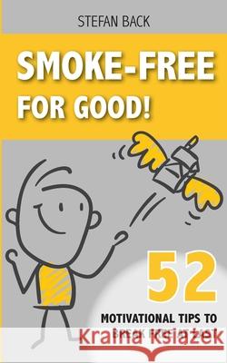 Smoke-Free for Good!: 52 Motivational Tips to Break Free at Last. Stefan Back 9783695143566 Bod - Books on Demand - książka