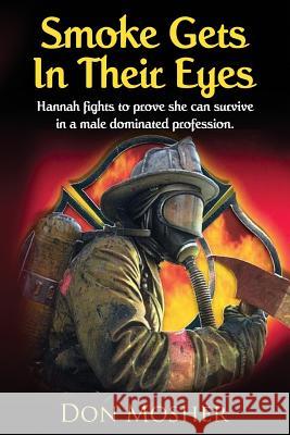 Smoke Gets In Their Eyes: Hannah fights to prove she can survive in a male dominated profession Mosher, Don 9781985885301 Createspace Independent Publishing Platform - książka