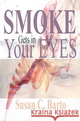 Smoke Gets in Your Eyes Susan Barto 9781438245508 Createspace - książka