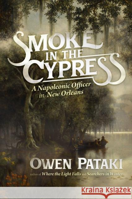 Smoke in the Cypress: A Napoleonic Officer in New Orleans Owen Pataki 9798888455838 Permuted Press - książka
