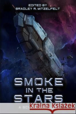 Smoke In The Stars: A Sci-Fi Anthology Michael H Hanson, Juleigh Howard-Hobson, Bradley R Mitzelfelt 9781365285196 Lulu.com - książka