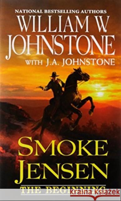 Smoke Jensen, the Beginning William W. Johnstone J. A. Johnstone 9780786044535 Pinnacle Books - książka