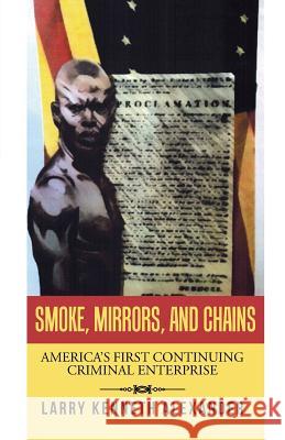 Smoke, Mirrors, and Chains: America's First Continuing Criminal Enterprise Larry Kenneth Alexander 9781490768335 Trafford Publishing - książka
