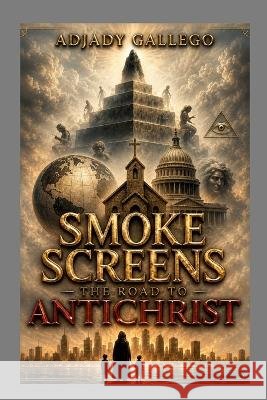 Smoke Screens - The Road to the Antichrist Adjady Gallego 9781105292224 Lulu.com - książka