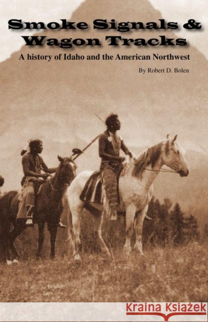 Smoke Signals & Wagon Tracks Robert David Bolen 9780615231464 Fort Boise Publishing - książka