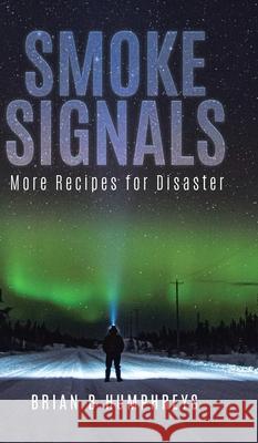 Smoke Signals: More Recipes for Disaster Brian B. Humphreys 9780228846840 Tellwell Talent - książka