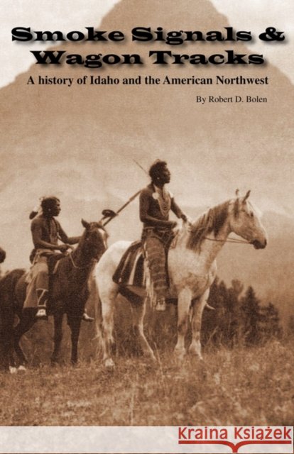 Smoke Signals & Wagon Tracks Robert David Bolen 9780615231464 Fort Boise Publishing - książka
