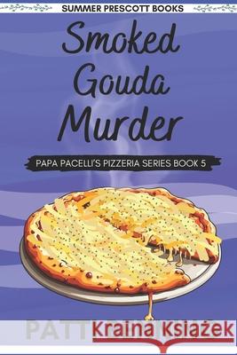 Smoked Gouda Murder: Book 5 in Papa Pacelli's Pizzeria Series Patti Benning 9781540758378 Createspace Independent Publishing Platform - książka