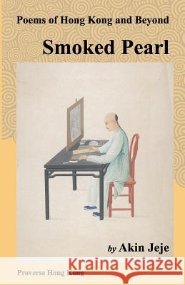 Smoked Pearl: Poems of Hong Kong and Beyond Akin Jeje Xu Xi Viki Holmes 9789888228201 Proverse Hong Kong - książka