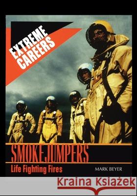 Smokejumpers: Life Fighting Fires M. Beyer 9781435887169 Rosen Publishing Group - książka