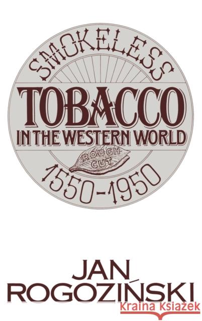 Smokeless Tobacco in the Western World: 1550-1950 Rogozinski, Jan 9780275936006 Praeger Publishers - książka