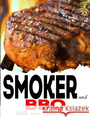 Smoker and BBQ: Dutch oven, Electric smoker West, Billy 9781987724905 Createspace Independent Publishing Platform - książka