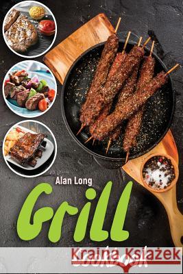 Smoker And Grill Cookbook: (Barbecue Cookbook) - The Ultimate Guide and Recipe Book For The Most Delicious And Flavorful Barbeque Long, Alan 9781979329484 Createspace Independent Publishing Platform - książka