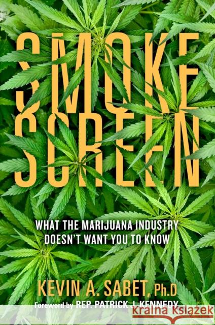 Smokescreen: What the Marijuana Industry Doesn't Want You to Know Kevin A. Sabet Patrick J. Kennedy 9781948677875 Forefront Books - książka