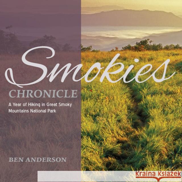 Smokies Chronicle: A Year of Hiking in Great Smoky Mountains National Park Ben Anderson 9780895876935 John F. Blair Publisher - książka