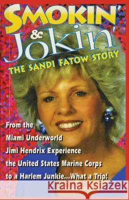 Smokin' & Jokin' The Sandi Fatow Story: From the Miami Underworld Jimi Hendrix Experience the United States Marine Corps to a Harlem Junkie.... What a Jacquart, Joanne 9781530884582 Createspace Independent Publishing Platform - książka
