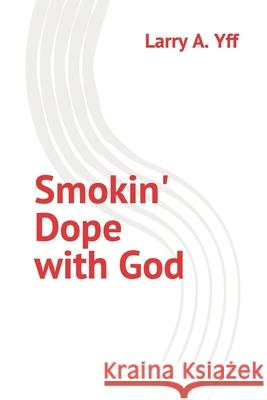 Smokin' Dope with God Yff Larry A. Yff 9798404577587 Independently published - książka
