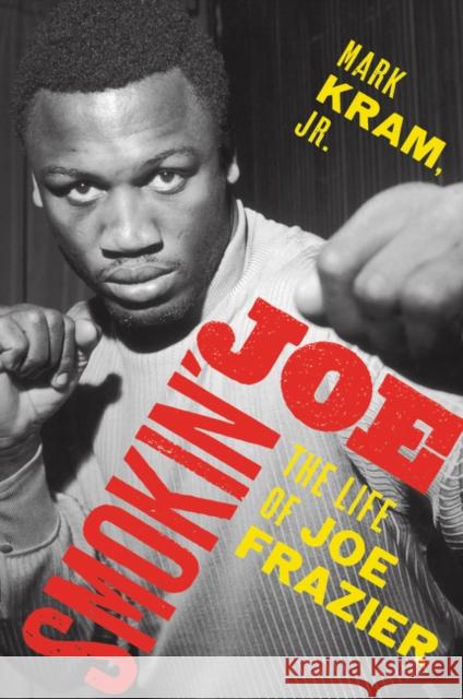 Smokin' Joe: The Life of Joe Frazier Mark Kram 9780062654472 Ecco Press - książka