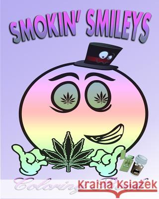 Smokin' Smileys (Coloring Book) Cannabis Coloring Books 9781517500856 Createspace - książka