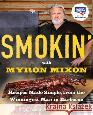 Smokin' with Myron Mixon: Recipes Made Simple, from the Winningest Man in Barbecue: A Cookbook Mixon, Myron 9780345528537 Ballantine Books - książka