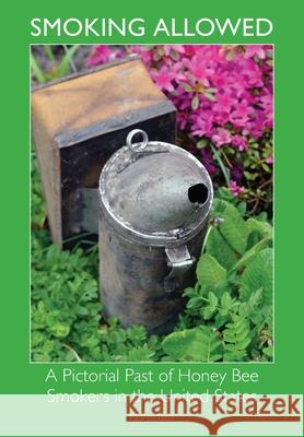 Smoking Allowed - A Pictorial Past of Honey Bee Smokers in the United States Paul, Etc Jackson 9781908904461 Northern Bee Books - książka
