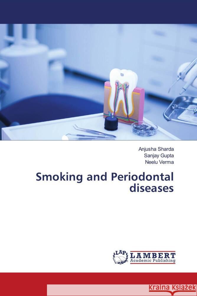 Smoking and Periodontal diseases Sharda, Anjusha, Gupta, Sanjay, VERMA, NEELU 9786203410563 LAP Lambert Academic Publishing - książka