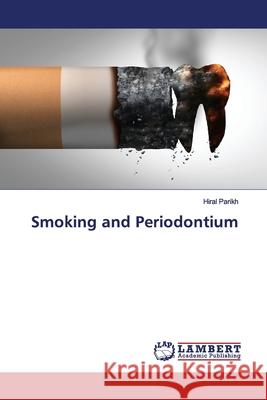 Smoking and Periodontium Parikh, Hiral 9786139450411 LAP Lambert Academic Publishing - książka