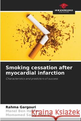 Smoking cessation after myocardial infarction Rahma Gargouri Manel Be Momamed Samy Mourali 9786207531462 Our Knowledge Publishing - książka