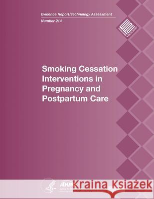 Smoking Cessation Interventions in Pregnancy and Postpartum Care: Evidence Report/Technology Assessment Number 214 U. S. Department of Heal Huma Agency for Healthcare Resea An 9781499380248 Createspace - książka