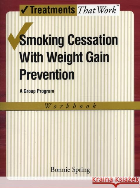 Smoking Cessation with Weight Gain Prevention: A Group Program Spring, Bonnie 9780195314007 Oxford University Press, USA - książka