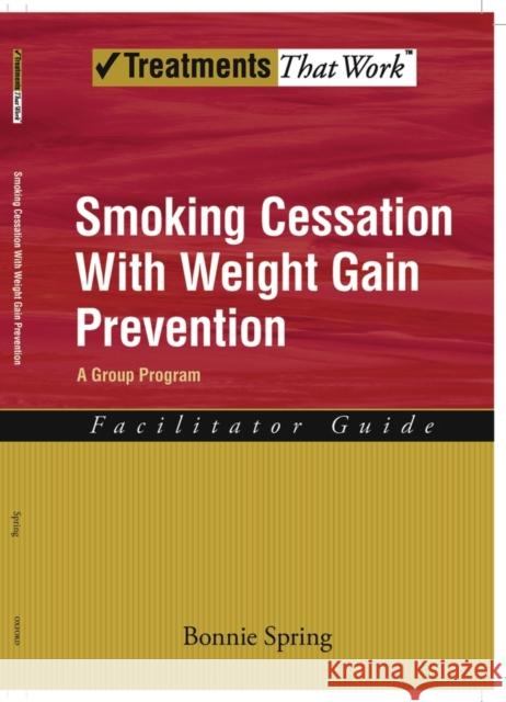 Smoking Cessation with Weight Gain Prevention: A Group Program Spring, Bonnie 9780195314021 Oxford University Press - książka