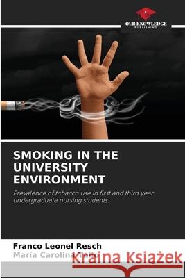 SMOKING IN THE UNIVERSITY ENVIRONMENT Leonel Resch, Franco, Carolina Talio, María 9786208851026 Our Knowledge Publishing - książka