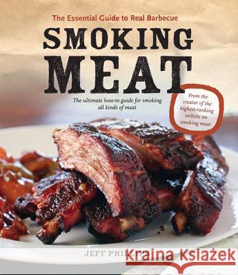 Smoking Meat: The Essential Guide to Real Barbecue Jeff Phillips 9781770500389 Whitecap Books - książka