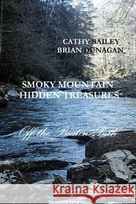 Smoky Mountain Hidden Treasures CATHY BAILEY BRIAN DUNAGAN 9781304093783 Lulu.com - książka