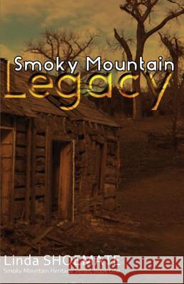 Smoky Mountain Legacy: Smoky Mountain Heritage Series - Book 1 Linda Shoemate, Ashley Shoemate 9781643731377 Lighthouse Publishing - książka