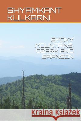 Smoky Mountains, Ozark and Branson Shyamkant Kulkarni, Shyamkant Kulkarni, Shyamkant Kulkarni 9781521411179 Independently Published - książka