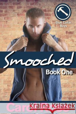 Smooched (Blue Collar Boys series, Bk 1) Rose, Carol 9781515203940 Createspace - książka