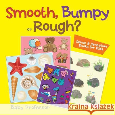 Smooth, Bumpy or Rough? Sense & Sensation Books for Kids Baby Professor   9781541901704 Baby Professor - książka