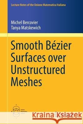 Smooth Bézier Surfaces Over Unstructured Quadrilateral Meshes Bercovier, Michel 9783319638409 Springer - książka