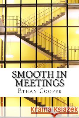 Smooth in Meetings Ethan Cooper 9781495256615 Createspace - książka